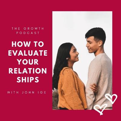 The Growth Talk (Season 2): How to Evaluate the 7 most important aspects of your Life- Relationships (Part 1) The Growth Talk (Season 2): How to Evaluate the 7 most important aspects of your Life- Relationships (Part 1)