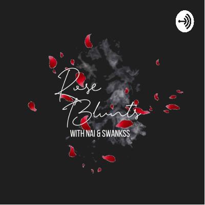 Rose Blunts (With Nai & Swankss) - Ep II: Risky Business