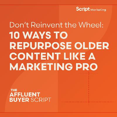 Don’t Reinvent the Wheel: 10 Ways to Repurpose Older Content Like a Marketing Pro