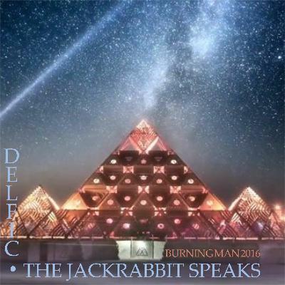 Ɖelfic - The Jackrabbit Speaks (Burning Man Special) [009 - August 2016]