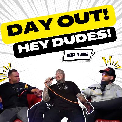 Hey Dudes | Day Out! | 145 Hey Dudes | Day Out! | 145