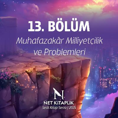 13. Muhafazakâr Milliyetçilik ve Problemleri | Milliyetçilik | Abdulkadir İlgen 13. Muhafazakâr Milliyetçilik ve Problemleri | Milliyetçilik | Abdulkadir İlgen