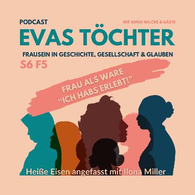 S6F5 ~FRAU ALS WARE "ICH HABS ERLEBT!"~ mit Ilona Miller
