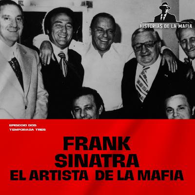 Episodio 2: Frank Sinatra el artista de la mafia Episodio 2: Frank Sinatra el artista de la mafia