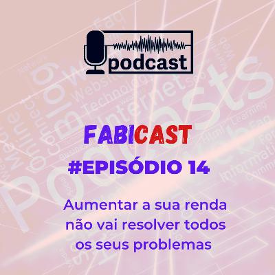 #14 Aumentar a sua renda não vai resolver todos os seus problemas #14 Aumentar a sua renda não vai resolver todos os seus problemas