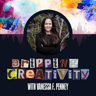 Dripping Creativity Episode 21: Into the Shadows with Vanessa Penny