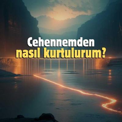 Cehennemden nasıl kurtulurum?