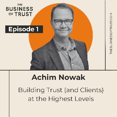 Building Trust (and Clients) at the Highest Levels with Achim Nowak