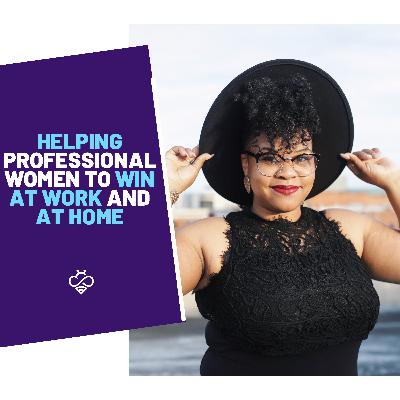 Episode 9: Helping Professional Women to Win at Work and at Home featuring Christina Garrett