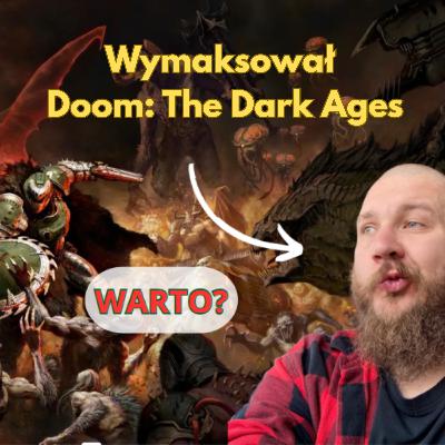 Zdoomiewjąco dobry tytuł czyli zadooma nad Doom: The Dark Ages