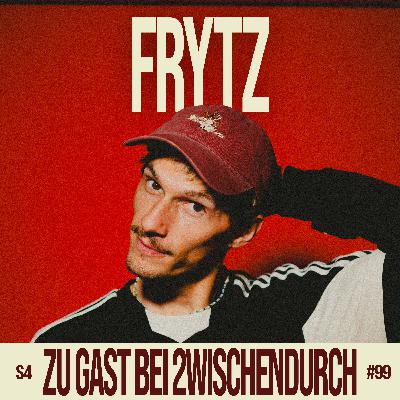 99. "Bei solchen Themen bekomme ich Gänsehaut" mit FRYTZ
