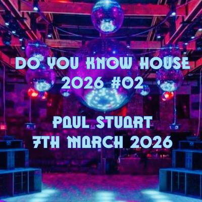 Episode 224: Paul Stuart - Do You Know House 2026 #02 - 7th March 2026