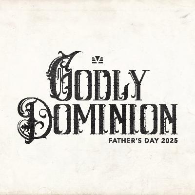 Godly Dominion // TOV Church Father's Day 2025