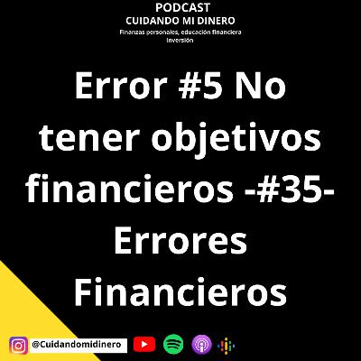 Error #5 No tener objetivos financieros -#35- Errores Financieros Error #5 No tener objetivos financieros -#35- Errores Financieros