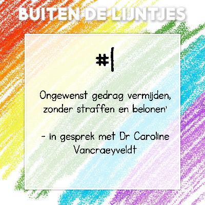 #1 | Ongewenst gedrag vermijden, zonder straffen en belonen – in gesprek met Dr Caroline Vancraeyveldt #1 | Ongewenst gedrag vermijden, zonder straffen en belonen – in gesprek met Dr Caroline Vancraeyveldt
