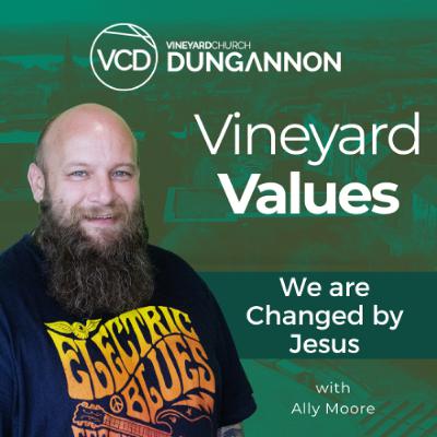 Vineyard Values - We are Changed by Jesus Vineyard Values - We are Changed by Jesus