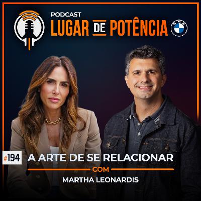 A Arte de se Relacionar - com Martha Leonardis | #EP194