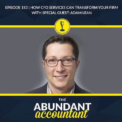 Episode 153 | How CFO Services Can Transform Your Firm With Adam Lean