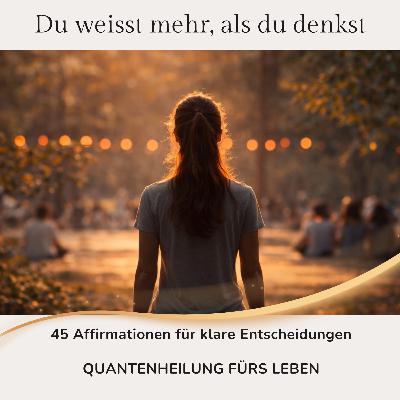 Du weisst mehr, als du denkst - 45 Affirmationen für klare Entscheidungen