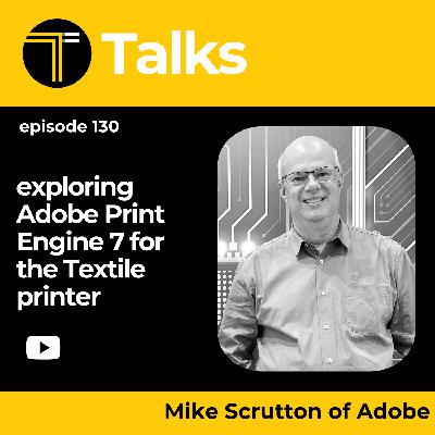TEXINTEL TALKS - EPISODE 130 - A Deep Dive into the Adobe Print Engine 7 Update with Mike Scrutton of Adobe