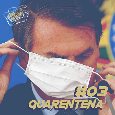 Sem edição #03 - Quarentena