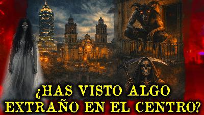 ¿HAS VIVIDO ALGO EXTRAÑO EN EL CENTRO HISTORICO?