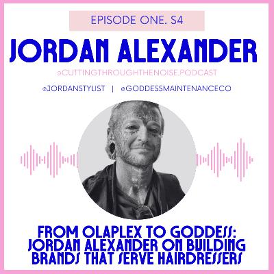 Episode One. S4: From Olaplex to Goddess: Jordan Alexander on Building Brands That Serve Hairdressers