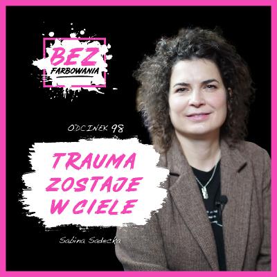 Sabina Sadecka: “Po traumie już nic nie jest takie samo” Sabina Sadecka: “Po traumie już nic nie jest takie samo”