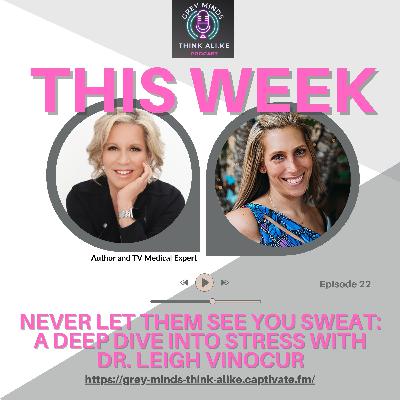 Episode 22: Never Let Them See You Sweat: A Deep Dive into Stress with Dr. Leigh Vinocur Episode 22: Never Let Them See You Sweat: A Deep Dive into Stress with Dr. Leigh Vinocur