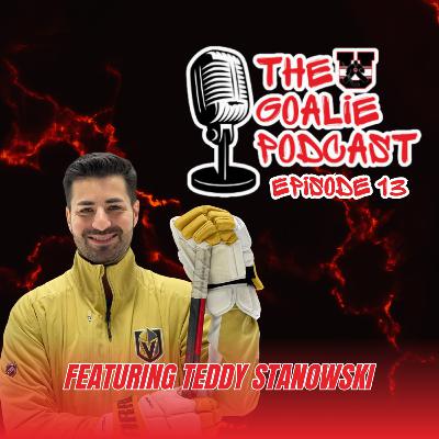 The Goalie Podcast: Episode 13 - Feat. Teddy Stanowski