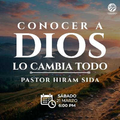 Hiram Sida - Conocer a Dios lo cambia todo Hiram Sida - Conocer a Dios lo cambia todo