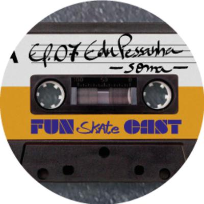 FunSkateCast - Episódio 07 - Edu Pessanha - SOMA FunSkateCast - Episódio 07 - Edu Pessanha - SOMA