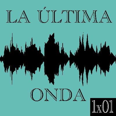 LA ÚLTIMA ONDA 1X01