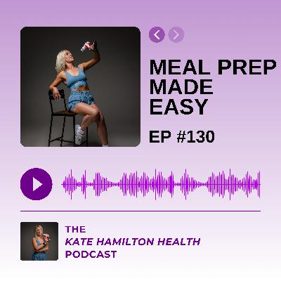 #130: Meal Prep Made Easy