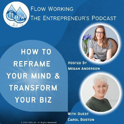 How to Reframe Your Mind & Transform Your Biz- with Carol Boston How to Reframe Your Mind & Transform Your Biz- with Carol Boston