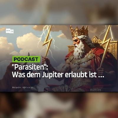 "Parasiten": Was dem Jupiter erlaubt ist ... "Parasiten": Was dem Jupiter erlaubt ist ...