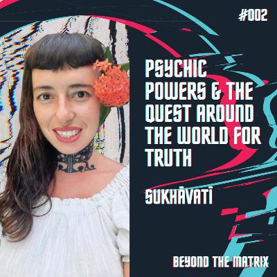 Psychic Powers & The Quest Around The World For Truth - Sukhavati