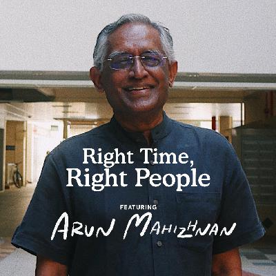 Ep 1: “Right Time, Right People” feat. Arun Mahizhnan (Part Two)