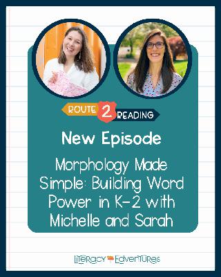 Morphology Made Easy: Building Word Power in K- 2 with Michelle and Sarah