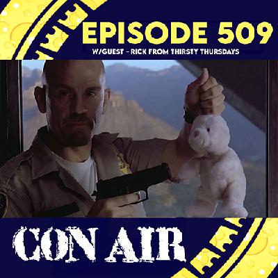 Episode 509: Con Air with guest Rick from Thirsty Thursday