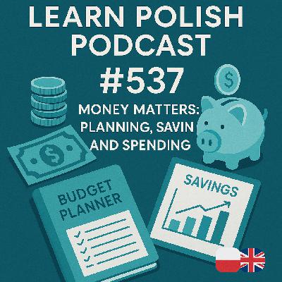 #537 Money Matters: Planning, Saving and Spending — Learn Polish Podcast