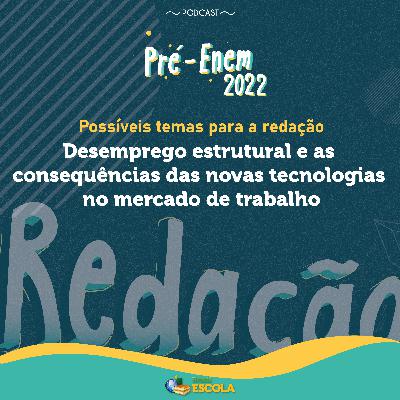 Redação #4: Pré-Enem: Desemprego estrutural e as consequências das novas tecnologias no mercado de trabalho