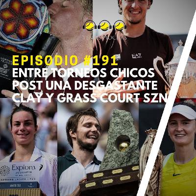 Episodio #191 - Entre torneos chicos Post una desgastante Clay y Grass Court Szn.