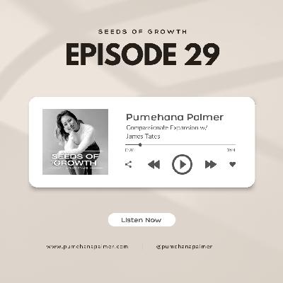 29. Compassionate Expansion with James Tates 29. Compassionate Expansion with James Tates