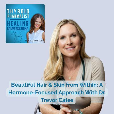 Beautiful Hair & Skin from Within: A Hormone-Focused Approach With Dr. Trevor Cates