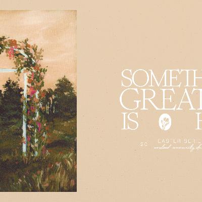 Episode 271: Something Greater Is Here! - Week 6 - Greater Promises - April 6, 2025 Episode 271: Something Greater Is Here! - Week 6 - Greater Promises - April 6, 2025