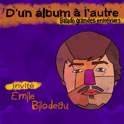 S02.E03 - ÉMILE BILODEAU - D'un album à l'autre - le balado