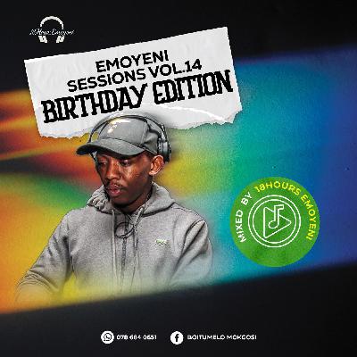 Emoyeni Sessions Vol.14 BirthDay Edition Mixed By 18HoursEmoyeni Emoyeni Sessions Vol.14 BirthDay Edition Mixed By 18HoursEmoyeni