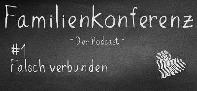 Familienkonferenz #1 Falsch verbunden