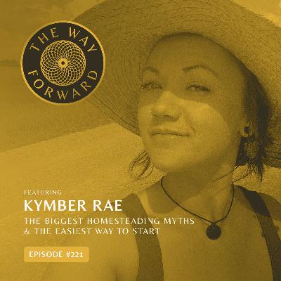 Ep 221: The Biggest Homesteading Myths & The Easiest Way to Start | Kymber Rae Ep 221: The Biggest Homesteading Myths & The Easiest Way to Start | Kymber Rae
